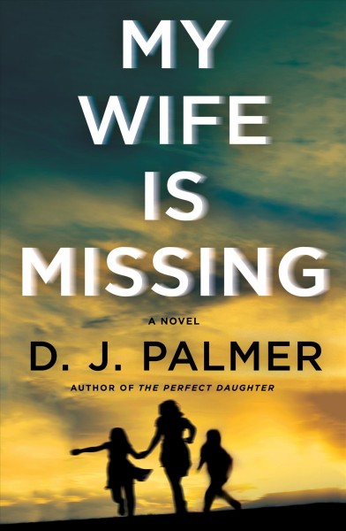 My wife is missing : a novel / D.J. Palmer.
