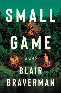 Small game : a novel / Blair Braverman.
