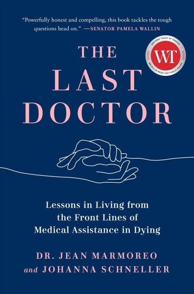 The last doctor : lessons in living from the front lines of medical assistance in dying / Dr. Jean Marmoreo and Johanna Schneller.