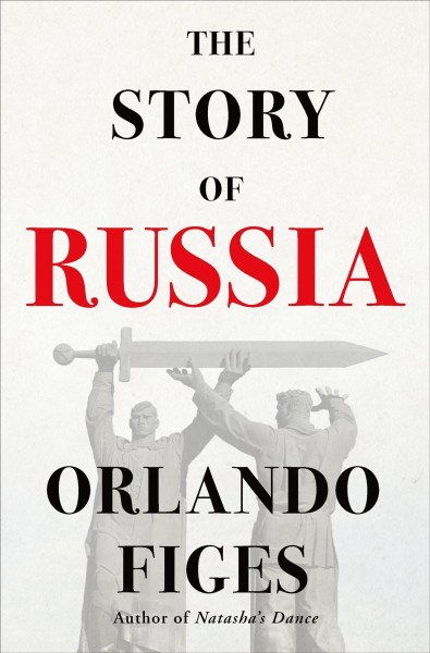 The story of Russia / Orlando Figes.