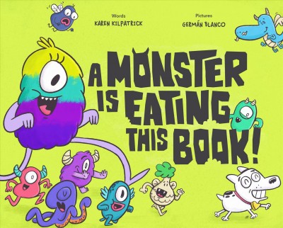 A monster is eating this book / words, Karen Kilpatrick ; pictures by Germán Blanco.