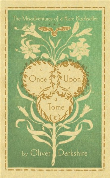 Once upon a tome : the misadventures of a rare bookseller, wherein the theory of the profession is partially explained, with a variety of insufficient examples / by Oliver Darkshire ; interspersed with several diverting footnotes of a comical nature ; ably illustrated by Robin Eason.