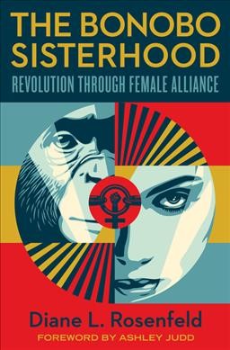 The bonobo sisterhood : revolution through female alliance / Diane L. Rosenfeld.