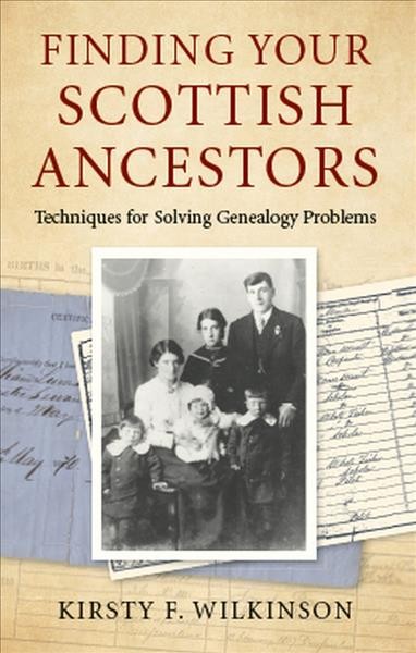 Finding your Scottish ancestors : techniques for solving genealogy problems / Kirsty Wilkinson.