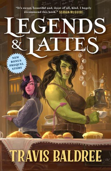 Legends & lattes : a novel of high fantasy and low stakes / Travis Baldree.