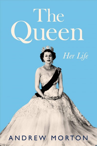 The queen : her life / Andrew Morton.