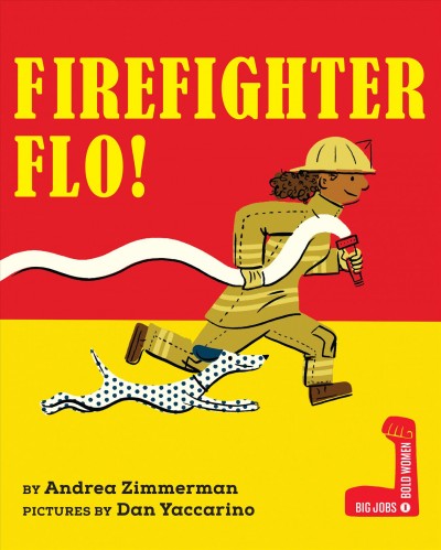 Firefighter Flo! / by Andrea Zimmerman ; pictures by Dan Yaccarino.