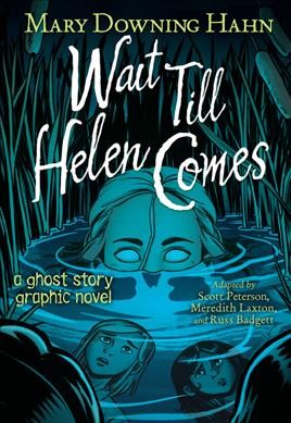 Wait till Helen comes : a ghost story graphic novel / by Mary Downing Hahn ; adapted by Scott Peterson, Meredith Laxton, and Russ Badgett.