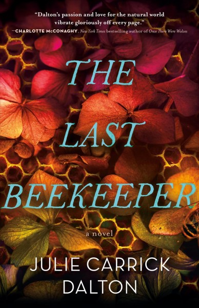 The last beekeeper / Julie Carrick Dalton.