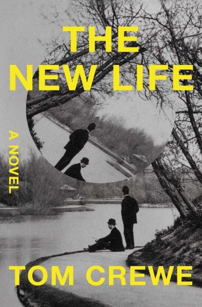 The new life : a novel / Tom Crewe.