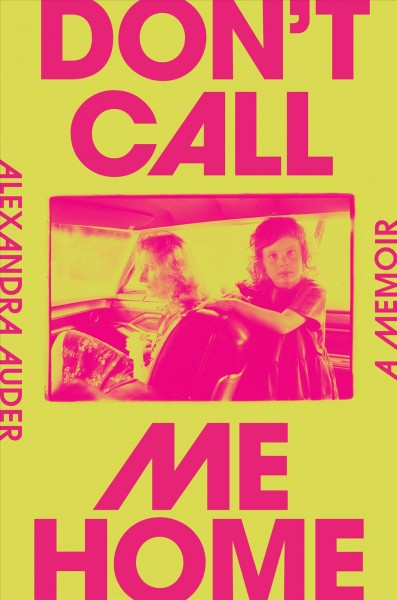 Don't call me home : a memoir / Alexandra Auder.