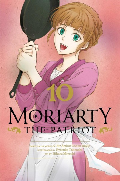 Moriarty the patriot. 10 / based on the works of Sir Arthur Conan Doyle ; storyboards by Ryosuke Takeuchi ; art by Hikaru Miyosh.