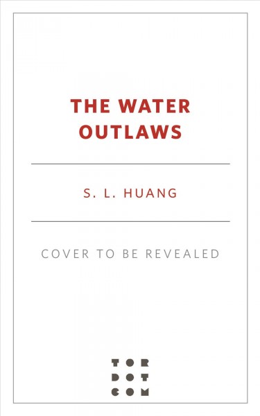 The water outlaws / S.L. Huang.