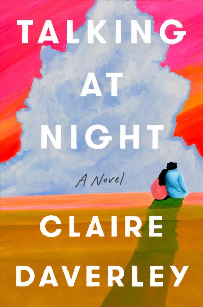 Talking at night : a novel / Claire Daverley.