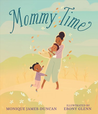 Mommy time / Monique James-Duncan ; illustrated by Ebony Glenn.