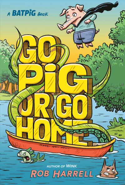 Go pig or go home : a Batpig book / Rob Harrell.