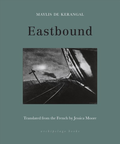Eastbound / Maylis de Kerangal ; translated from the French by Jessica Moore.