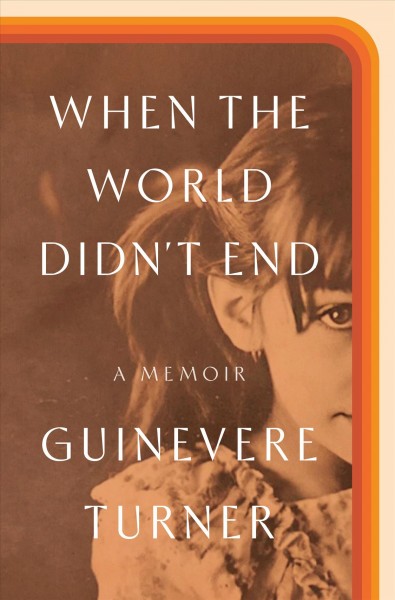 When the world didn't end : a memoir / Guinevere Turner.