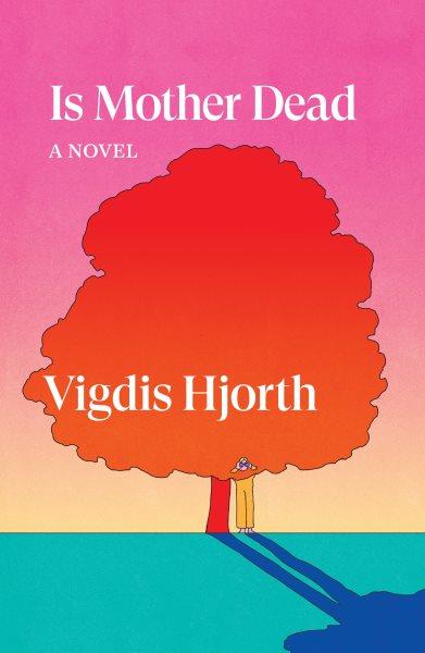 Is mother dead : a novel / by Vigdis Hjorth ; translated from the Norwegian by Charlotte Barslund.