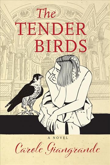 The tender birds : a novel / Carole Giangrande.