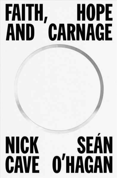 Faith, hope and carnage / Nick Cave, Seán O'Hagan.