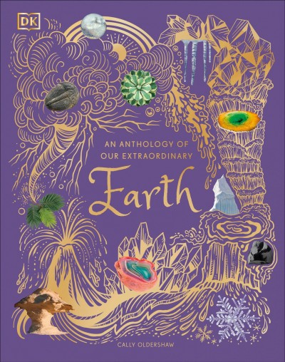 An anthology of our extraordinary Earth / written by Cally Oldershaw ; illustrated by Angela Rizza and Daniel Long.