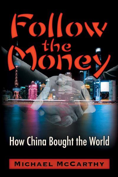Follow the money : how China bought the world / Michael McCarthy.