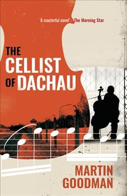 The cellist of Dachau / Martin Goodman.