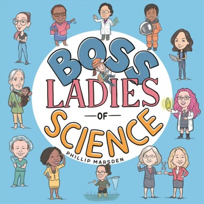 Boss ladies of science / Phillip Marsden.
