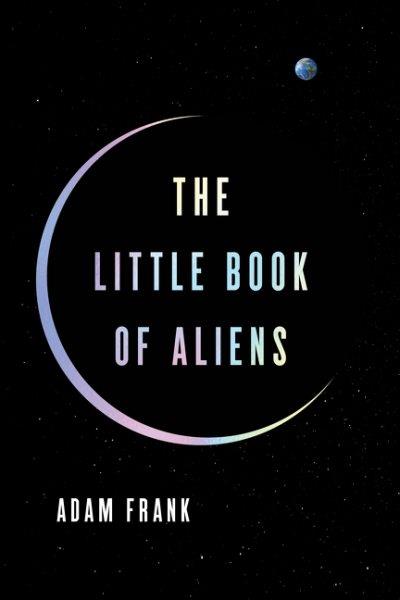 The little book of aliens / Adam Frank.
