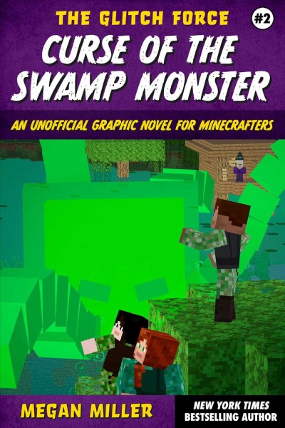 The Glitch Force. Book 2, Curse of the swamp monster : an unofficial graphic novel for Minecrafters / Megan Miller.