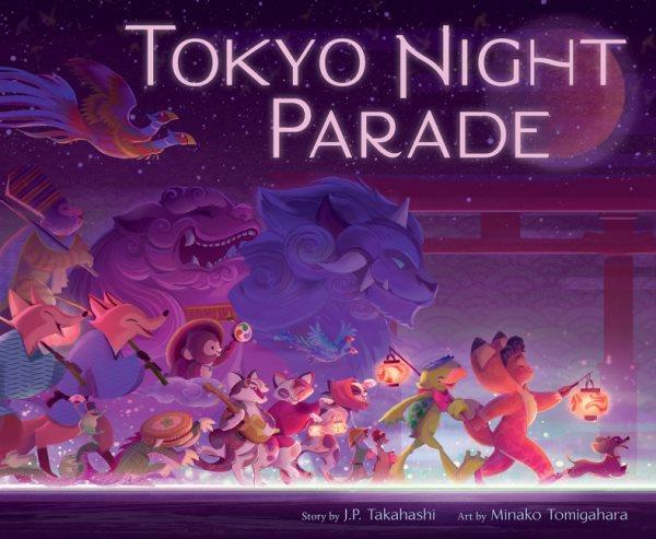 Tokyo night parade / J.P. Takahashi ; illustrated by Minako Tomigahara.