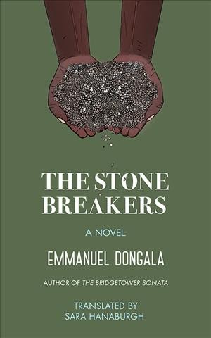 The stone breakers : a classic novel of labor resistance / Emmanuel Dongala ; translated by Sara Hanaburgh.