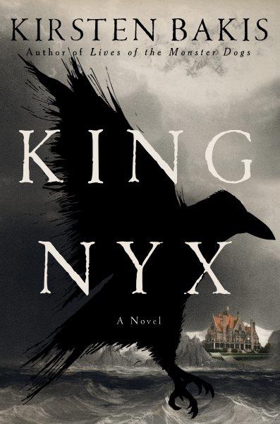 King NYX : a novel / Kirsten Bakis.