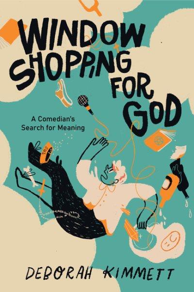 Window shopping for God : a comedian's search for meaning / Deborah Kimmett.