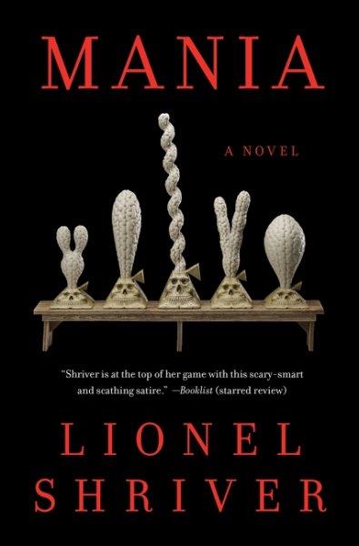 Mania : a novel / Lionel Shriver.