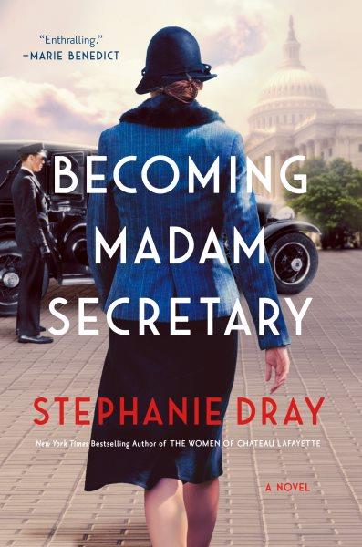 Becoming Madam Secretary : a novel / Stephanie Dray.