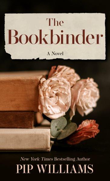 The bookbinder : a novel / Pip Williams.