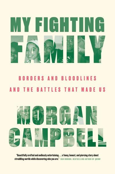 My fighting family : borders and bloodlines and the battles that made us / Morgan Campbell.
