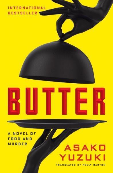 Butter : a novel of food and murder / Asako Yuzuki ; translated by Polly Barton.