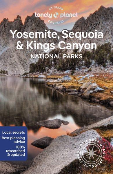 Lonely Planet Yosemite, Sequoia & Kings Canyon National Parks. 2024 / Ashley Harrell, Anita Isalska.