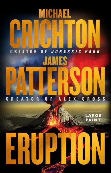 Eruption : The Big One Is Coming--Michael Crichton and James Patterson--The Thriller of the Year
