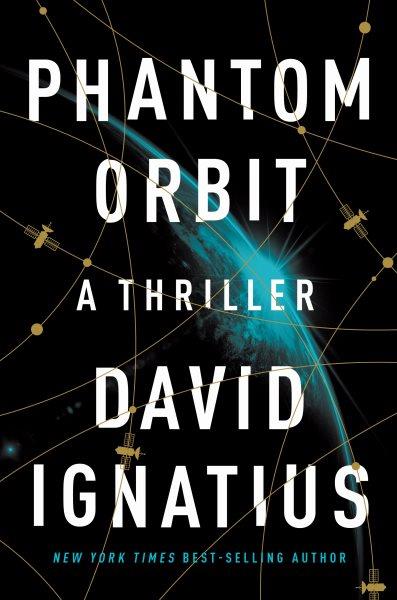Phantom orbit : a thriller / David Ignatius.