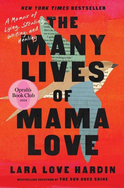 The many lives of Mama Love : a memoir of lying, stealing, writing, and healing / Lara Love Hardin.