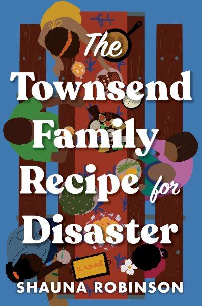 The Townsend Family Recipe for Disaster A Novel.