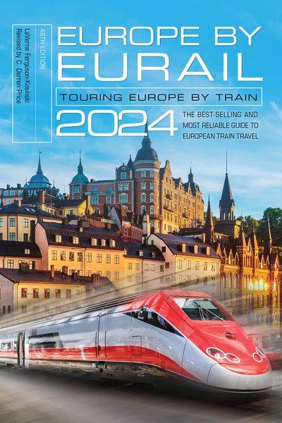 Europe by Eurail 2024 : touring Europe by train / written by LaVerne Ferguson-Kosinski ; edited by C. Darren Price ; rail schedules by C. Darren Price.