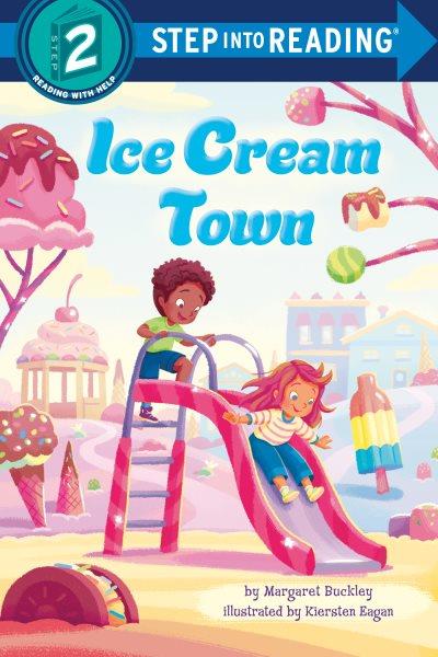 Ice cream town / by Margaret Buckley ; illustrated by Kiersten Eagan.