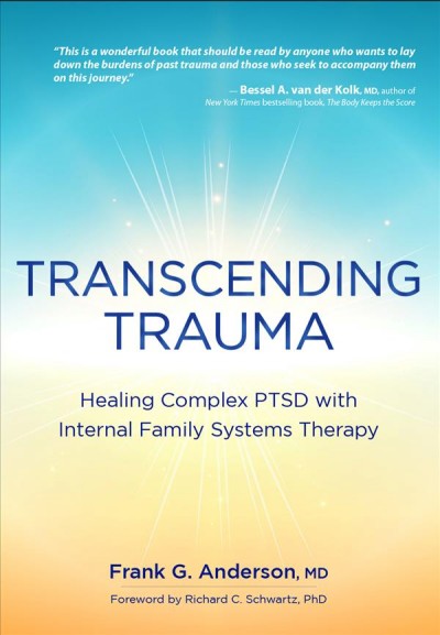 Transcending trauma : healing complex PTSD with internal family systems therapy / Frank G. Anderson, MD.