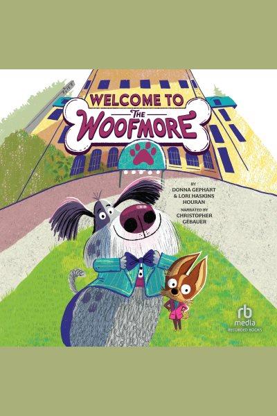 Welcome to the Woofmore / by Donna Gephart & Lori Haskins Houran.