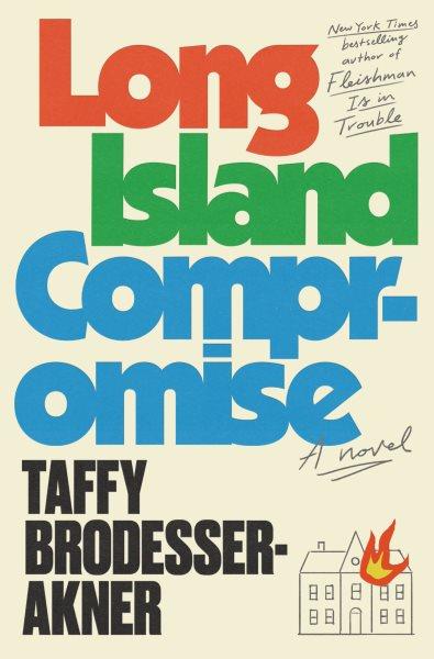 Long island compromise [electronic resource] : A novel. Taffy Brodesser-Akner.